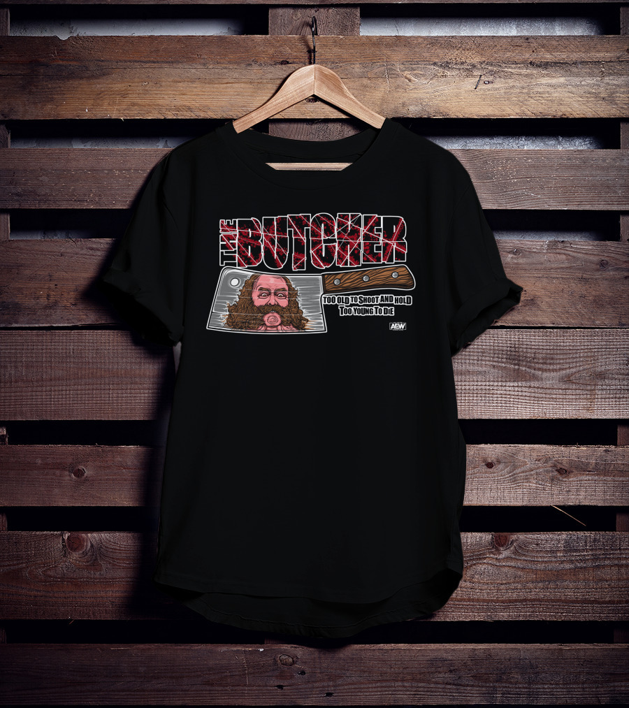 The Butcher: Too Old To Shoot And Hold, Too Young To Die AEW Bunkhouse Butch T-Shirt