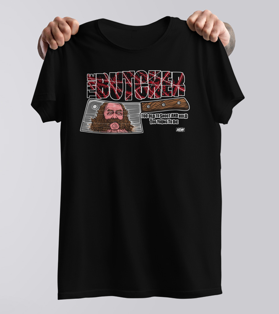 The Butcher: Too Old To Shoot And Hold, Too Young To Die AEW Bunkhouse Butch T-Shirt