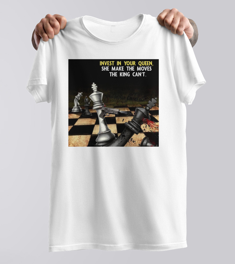 Invest In Your Queen She Make The Moves The King Can't Chess Piece Conflict T-Shirt