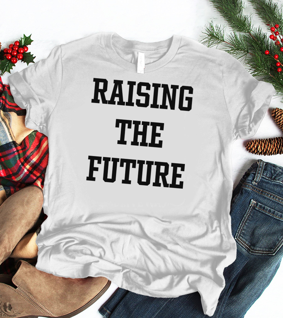 RAISING THE FUTURE T-Shirt