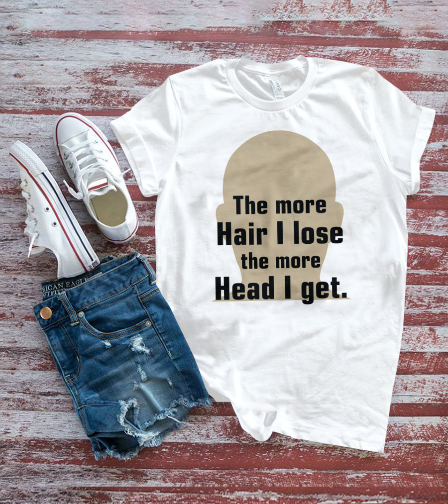 The More Hair I Lose The More Head I Get Bald Joke T-Shirt