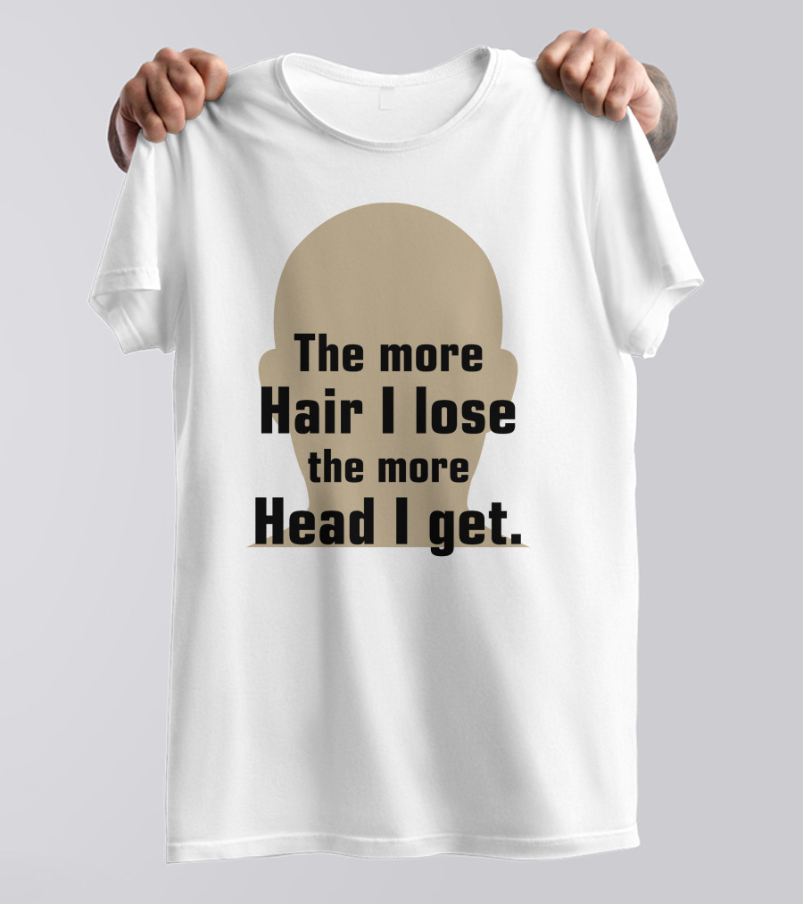 The More Hair I Lose The More Head I Get Bald Joke T-Shirt