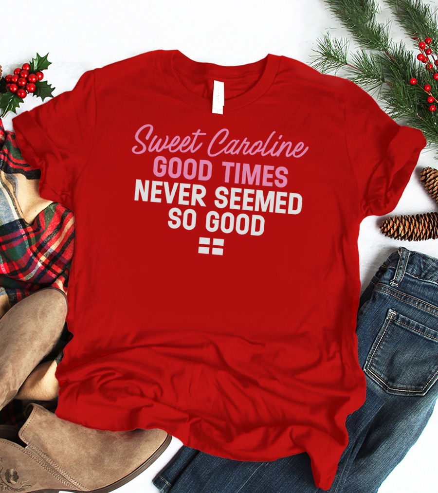 Sweet Caroline Good Times Never Seemed So Good T-Shirt