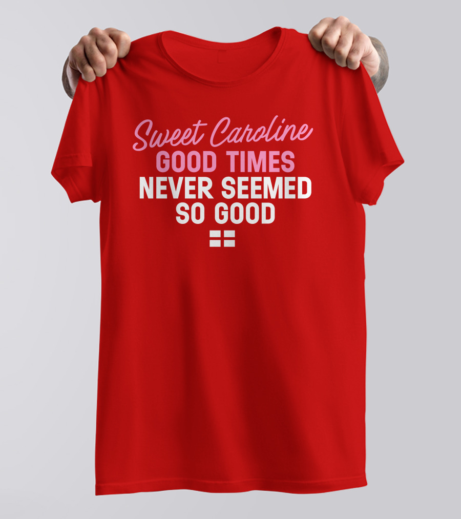 Sweet Caroline Good Times Never Seemed So Good T-Shirt
