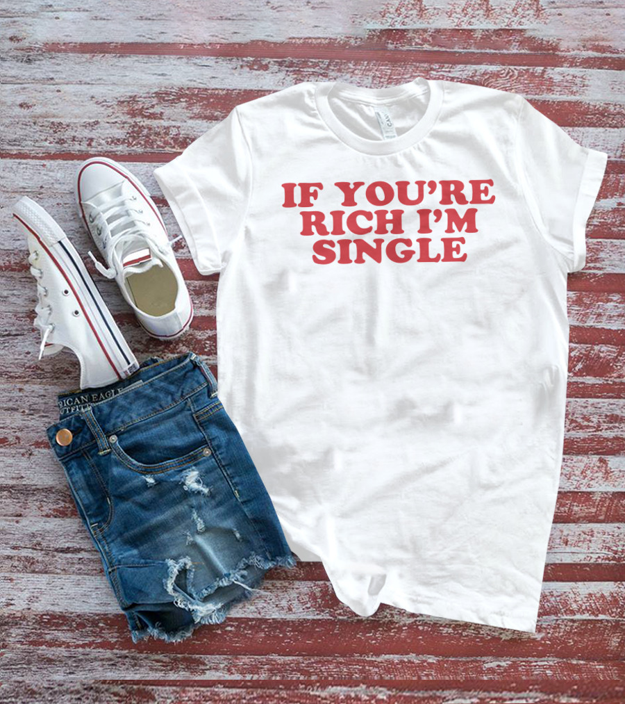 If You're Rich I'm Single - Moxi.Mimi Tiktok T-Shirt