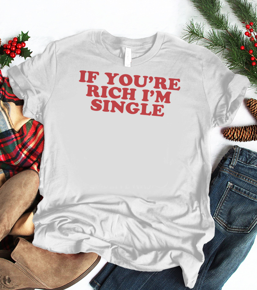If You're Rich I'm Single - Moxi.Mimi Tiktok T-Shirt