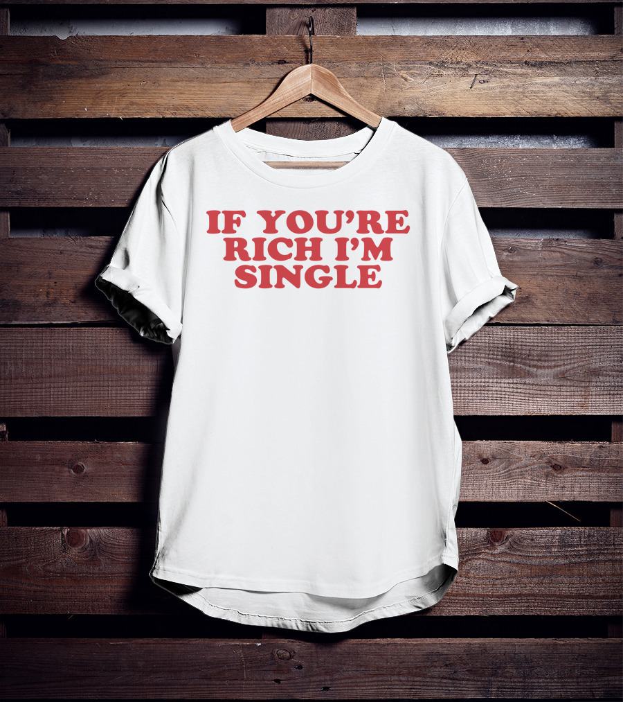 If You're Rich I'm Single - Moxi.Mimi Tiktok T-Shirt