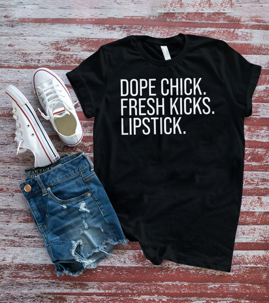 Dope Chick Fresh Kicks Lipstick Fashion T-Shirt