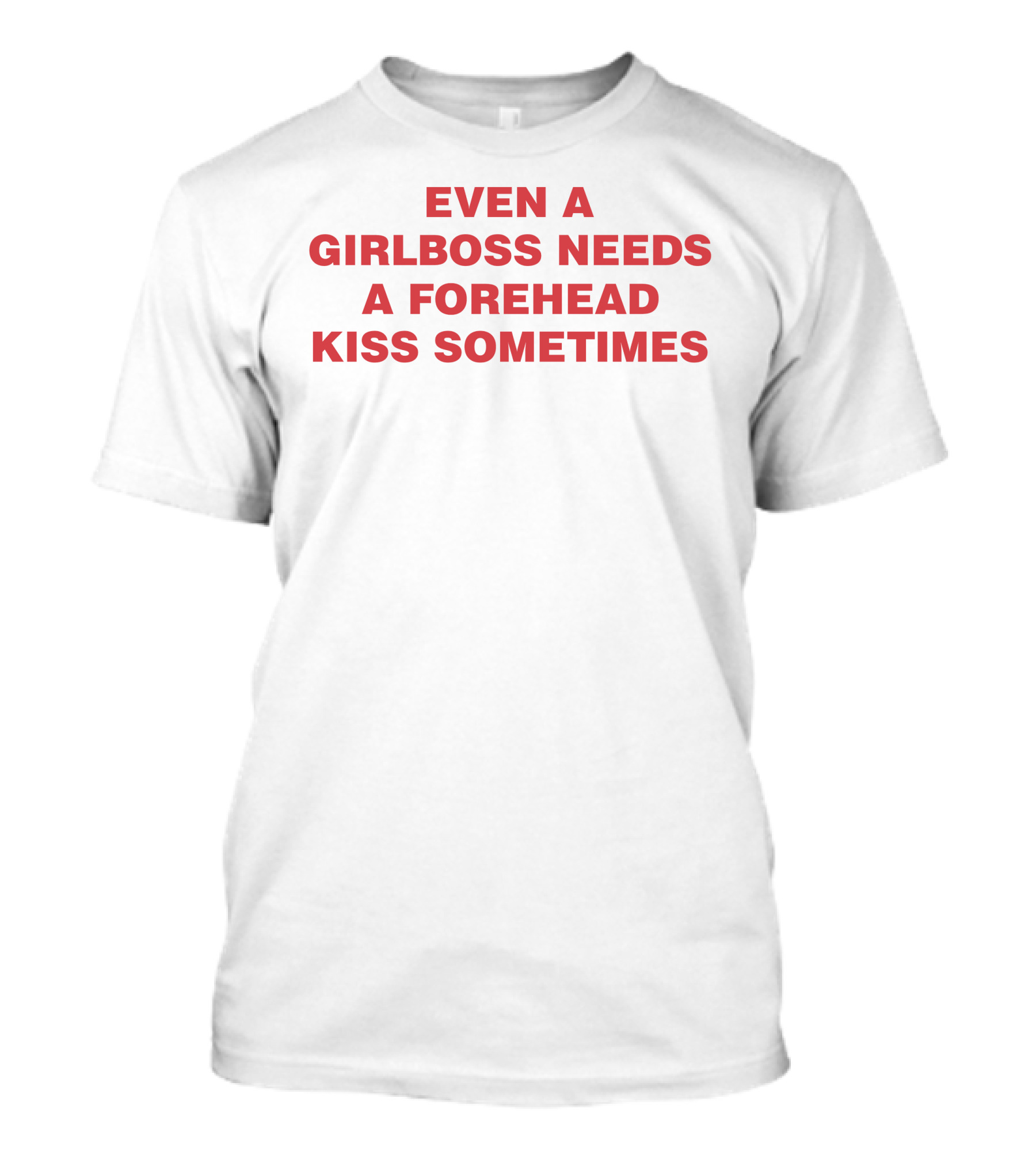 Even A Girlboss Needs A Forehead Kiss Sometimes T-Shirt