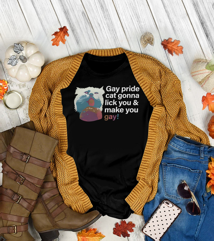 Gay Pride Cat Gonna Lick You And Make You Gay T-Shirt