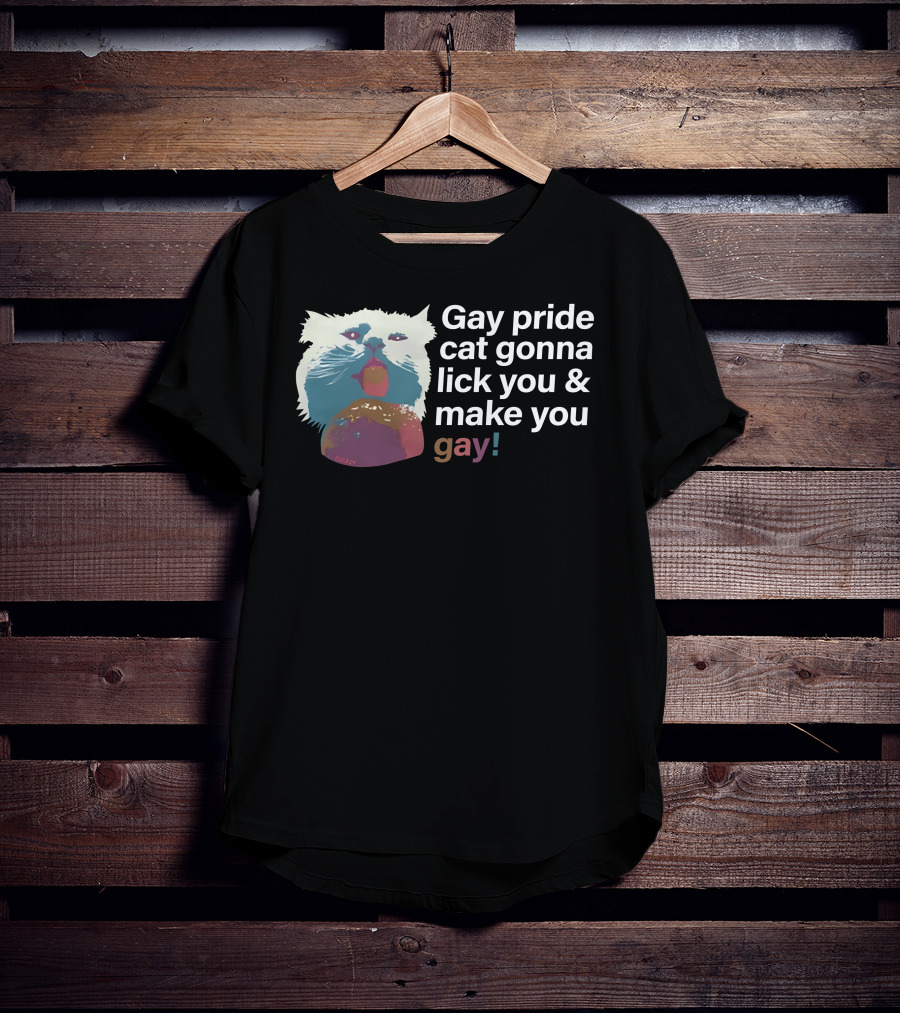 Gay Pride Cat Gonna Lick You And Make You Gay T-Shirt