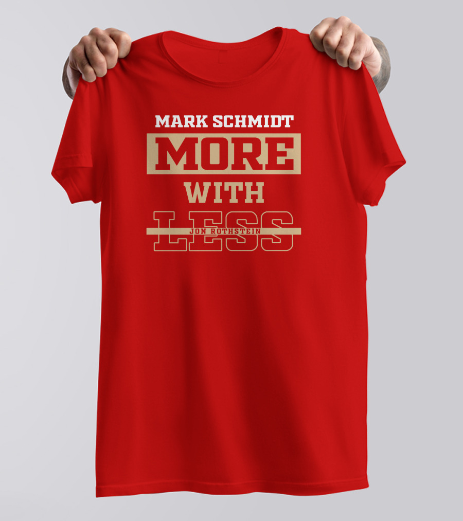 Mark Schmidt More With Less Jon Rothstein T-Shirt