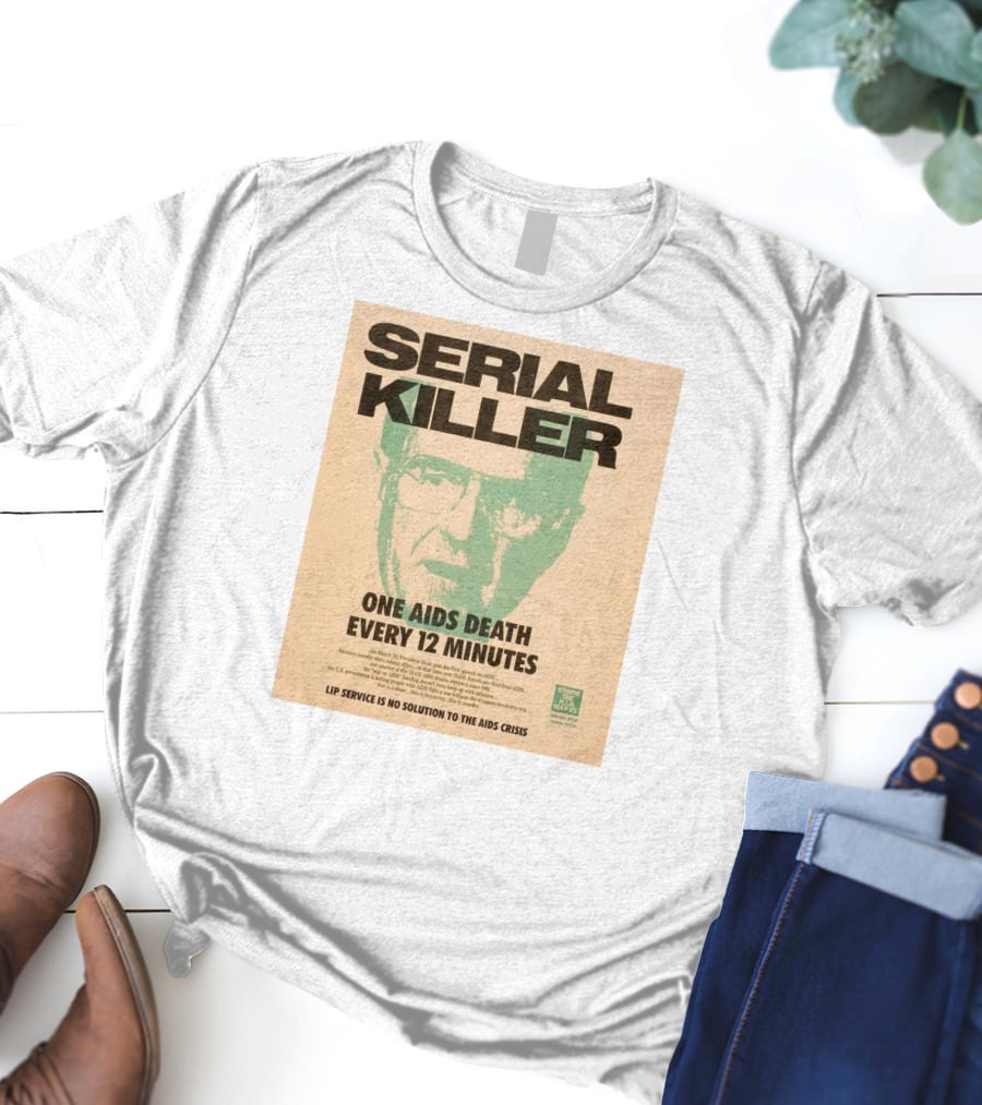 Serial Killer George Bush One Aids Death Every 12 Minutes Lip Service Is No Solution To The AIDS Crisis T-Shirt