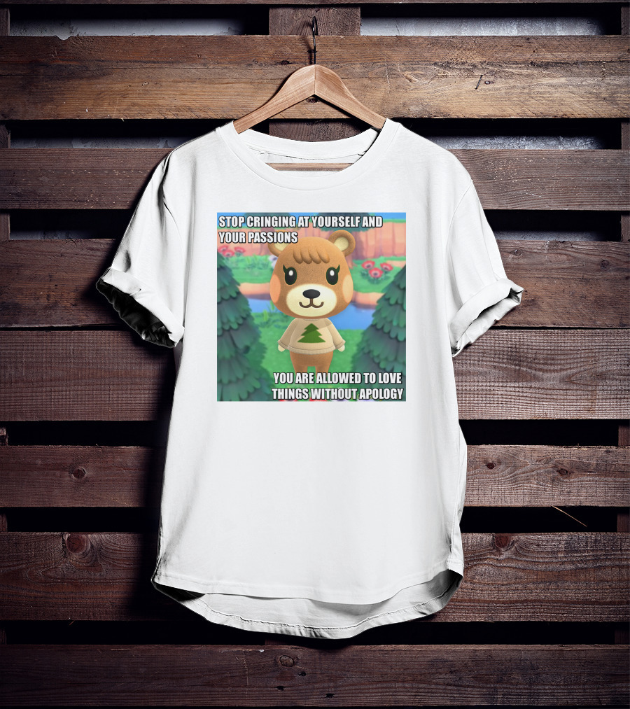 Stop Cringing At Yourself And Your Passions Love Things Without Apology Animal Crossing Inspired Text T-Shirt