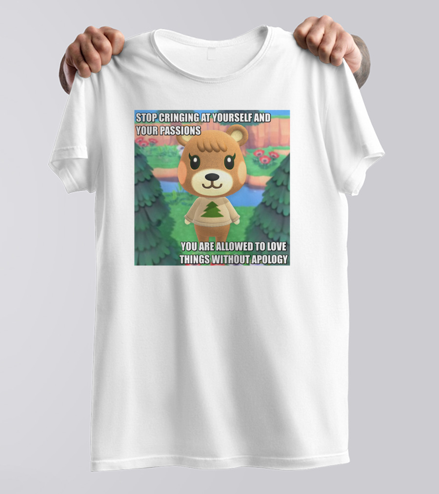 Stop Cringing At Yourself And Your Passions Love Things Without Apology Animal Crossing Inspired Text T-Shirt