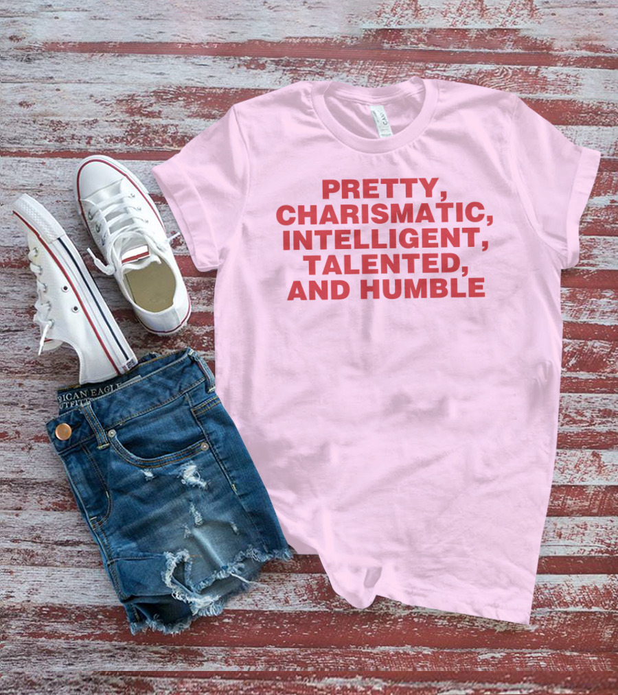 Pretty Charismatic Intelligent Talented And Humble T-Shirt