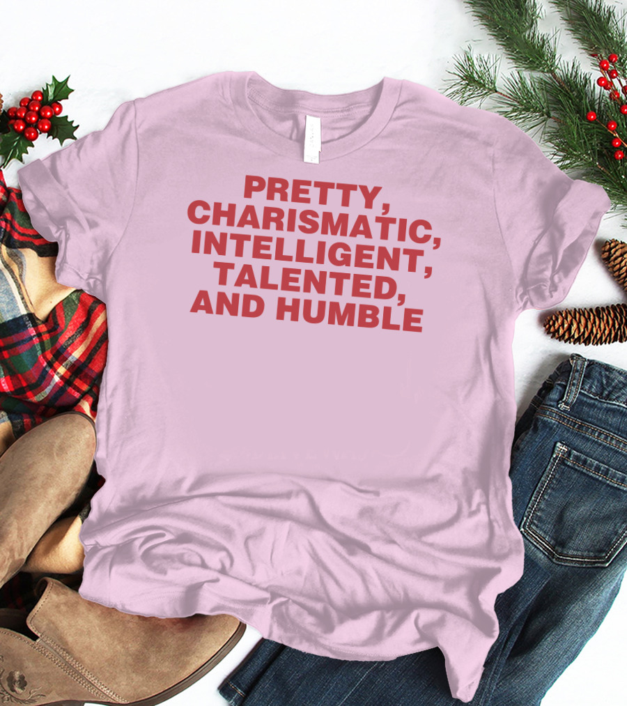 Pretty Charismatic Intelligent Talented And Humble T-Shirt