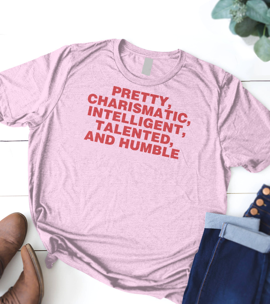 Pretty Charismatic Intelligent Talented And Humble T-Shirt