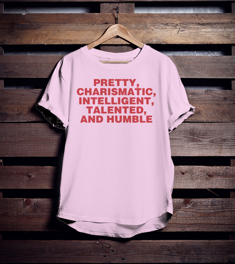 Pretty Charismatic Intelligent Talented And Humble T-Shirt