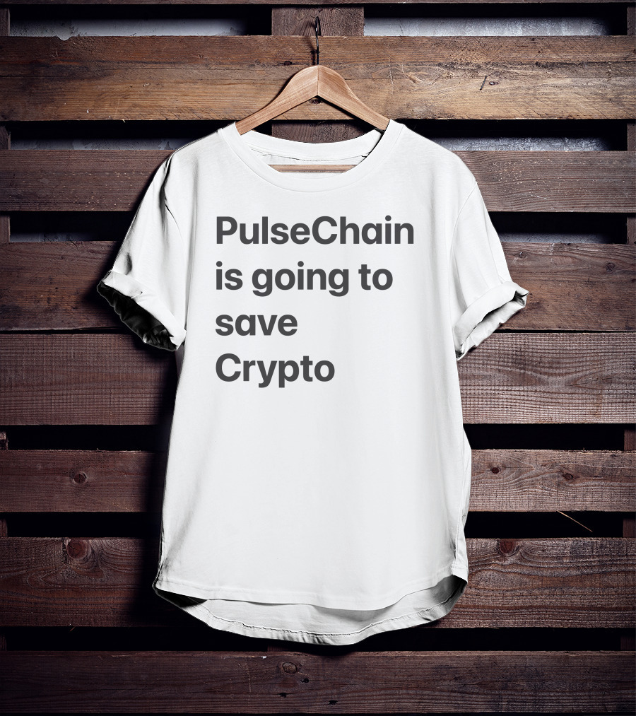 PulseChain Is Going To Save Crypto T-Shirt