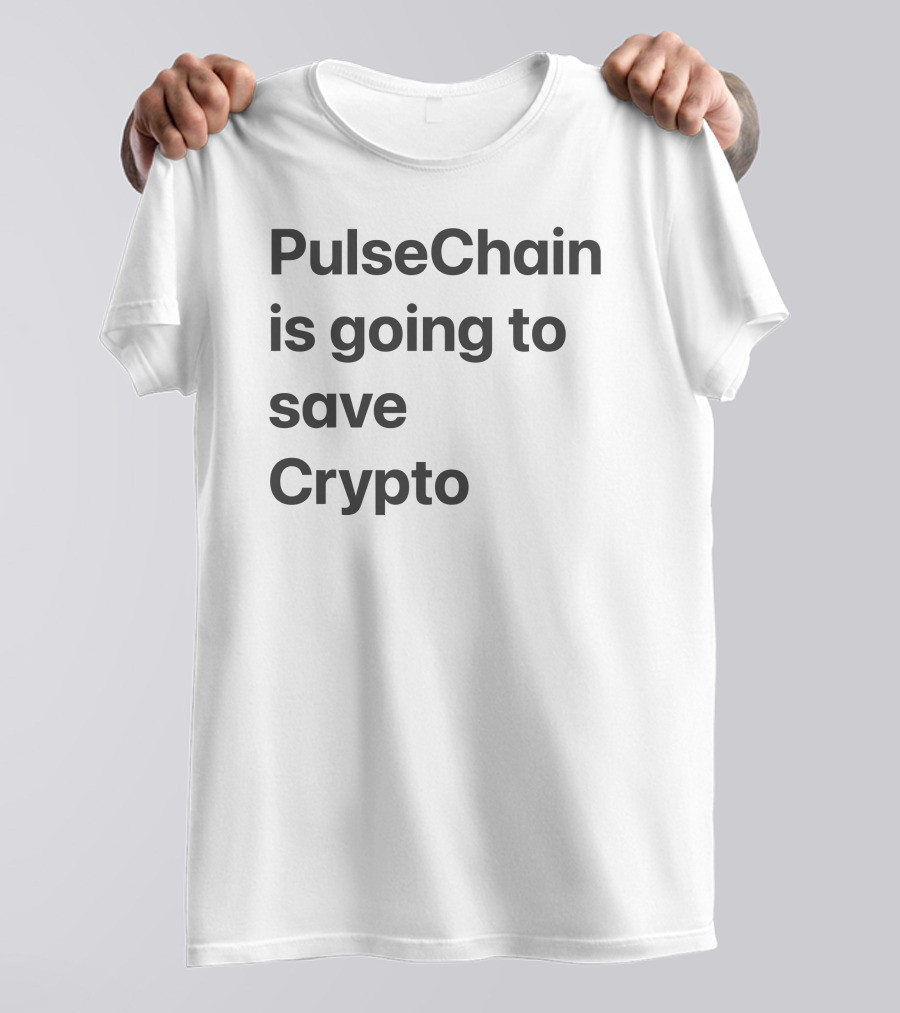 PulseChain Is Going To Save Crypto T-Shirt
