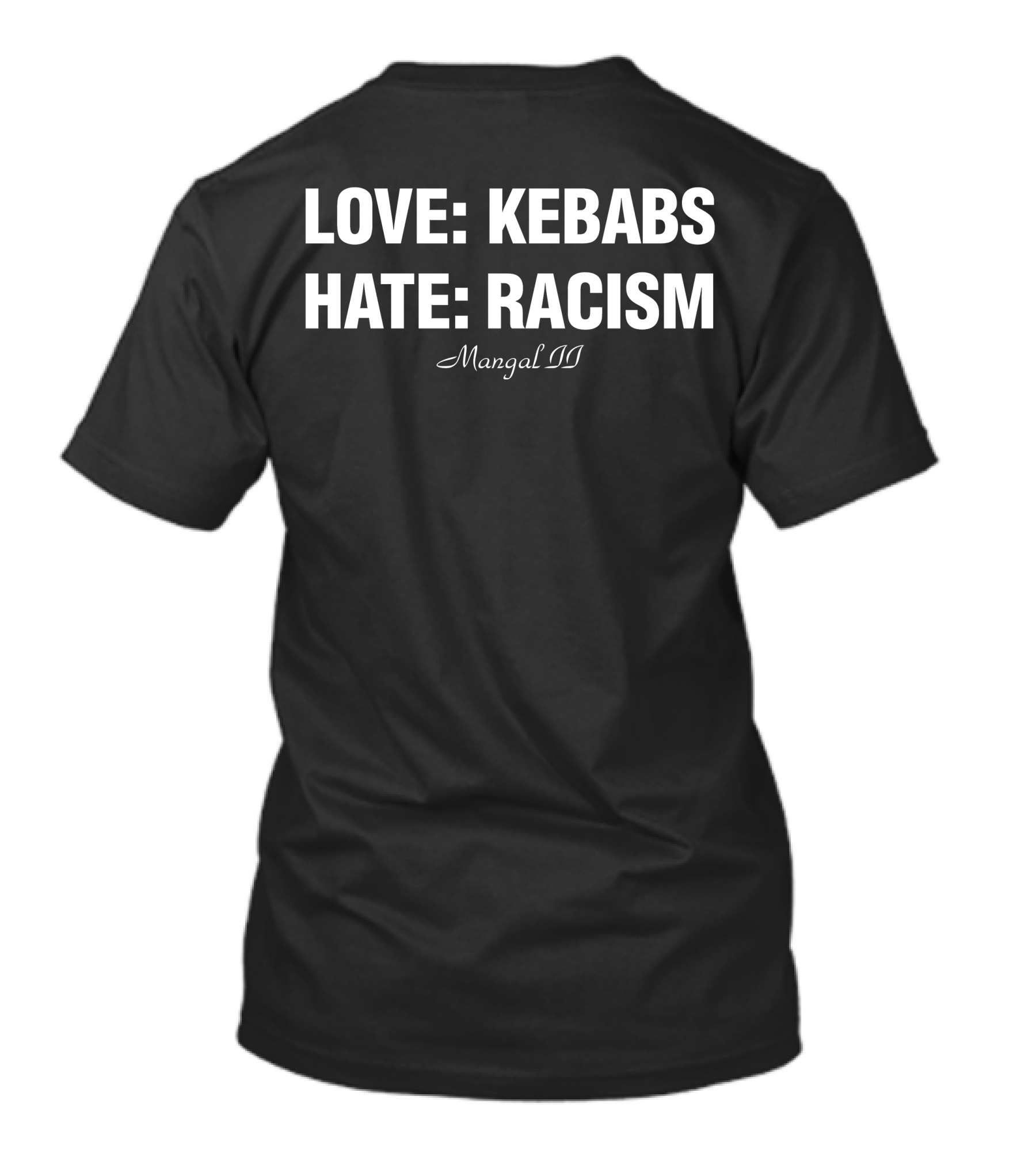 LOVE KEBABS HATE RACISM MANGAL II T-Shirt