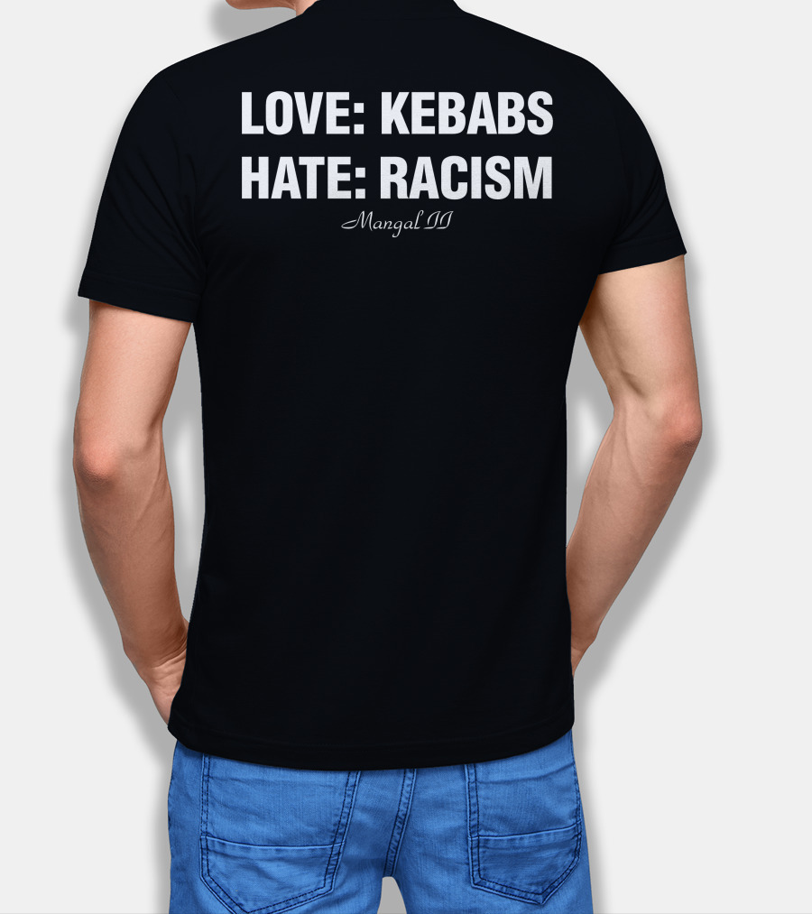 LOVE KEBABS HATE RACISM MANGAL II T-Shirt