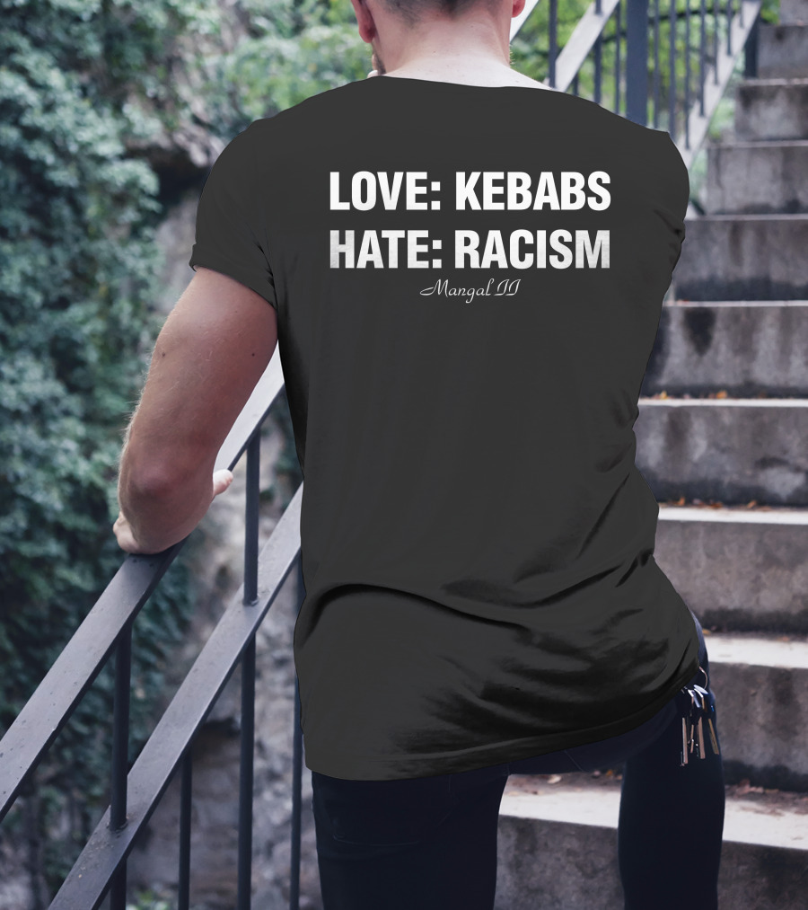 LOVE KEBABS HATE RACISM MANGAL II T-Shirt