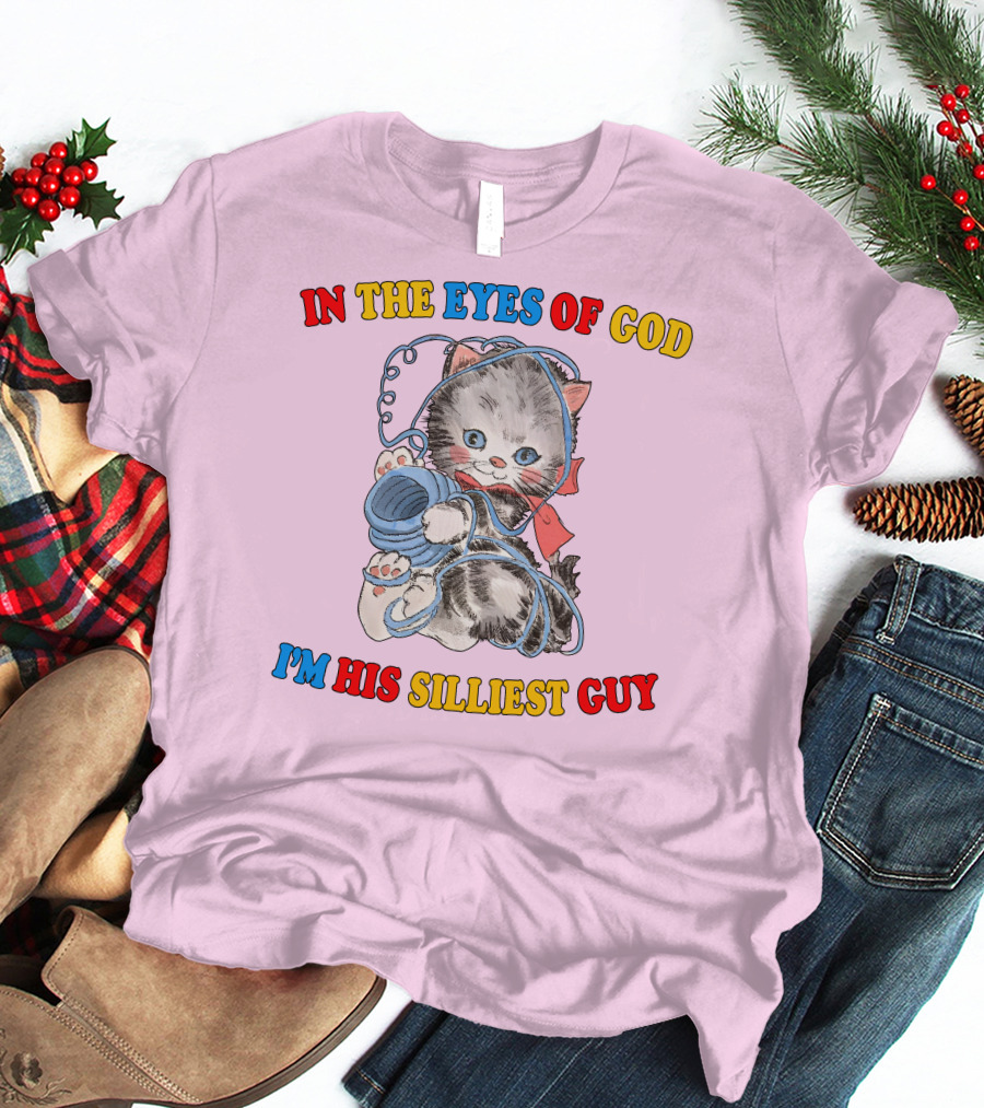 In The Eyes Of God I'm His Silliest Guy Playing Kitten T-Shirt