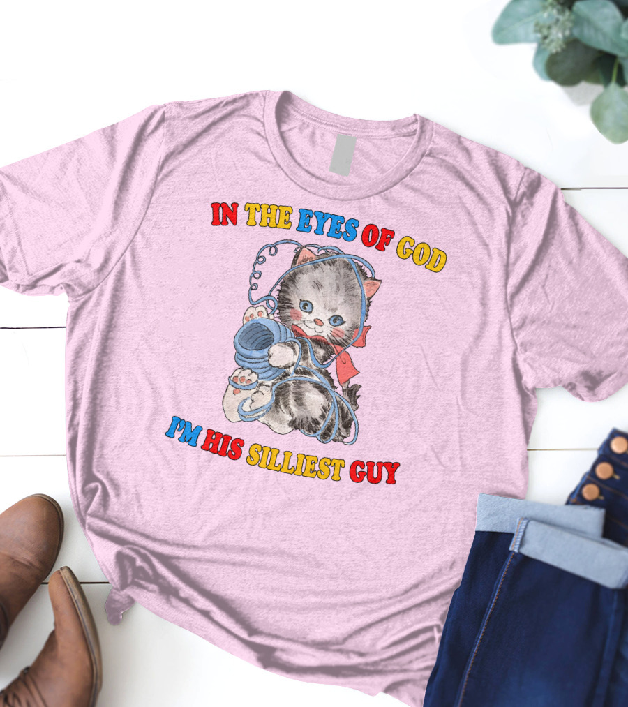 In The Eyes Of God I'm His Silliest Guy Playing Kitten T-Shirt