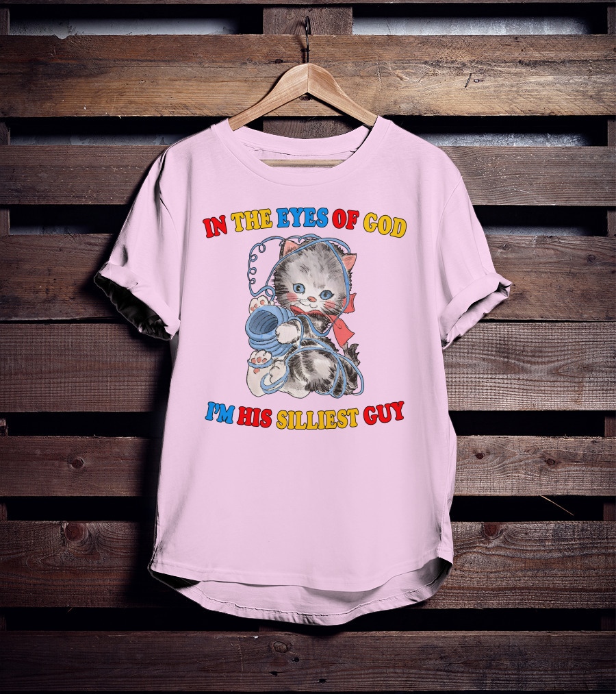 In The Eyes Of God I'm His Silliest Guy Playing Kitten T-Shirt