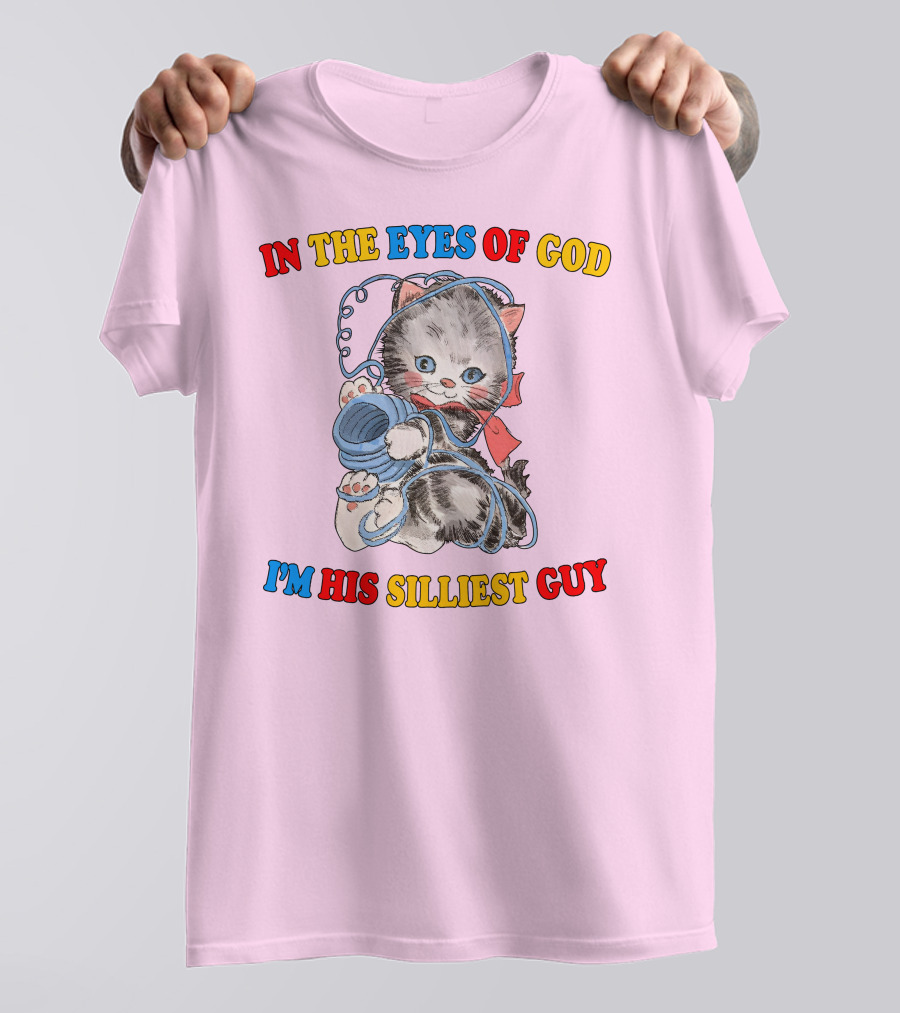 In The Eyes Of God I'm His Silliest Guy Playing Kitten T-Shirt