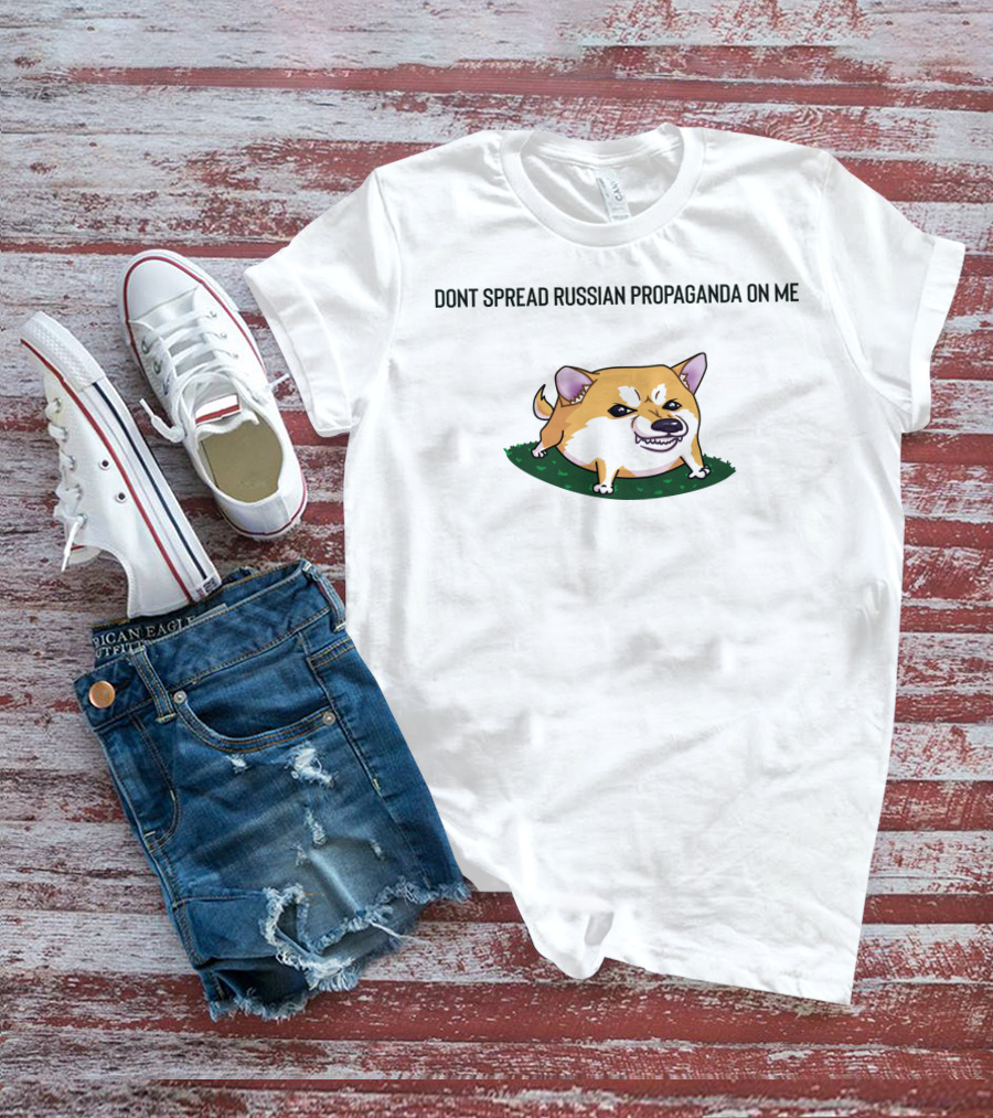 DONT SPREAD RUSSIAN PROPAGANDA ON ME CUTE ANGRY DOG T-Shirt