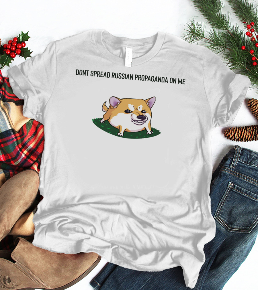 DONT SPREAD RUSSIAN PROPAGANDA ON ME CUTE ANGRY DOG T-Shirt