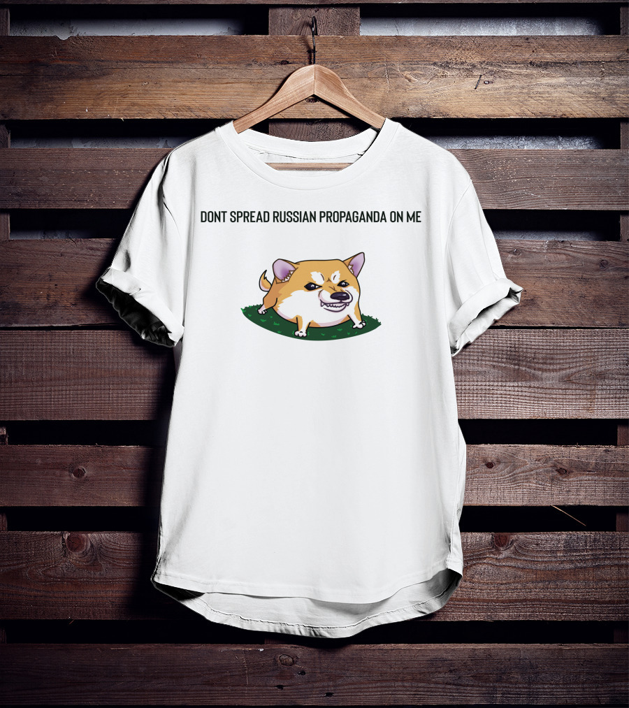 DONT SPREAD RUSSIAN PROPAGANDA ON ME CUTE ANGRY DOG T-Shirt