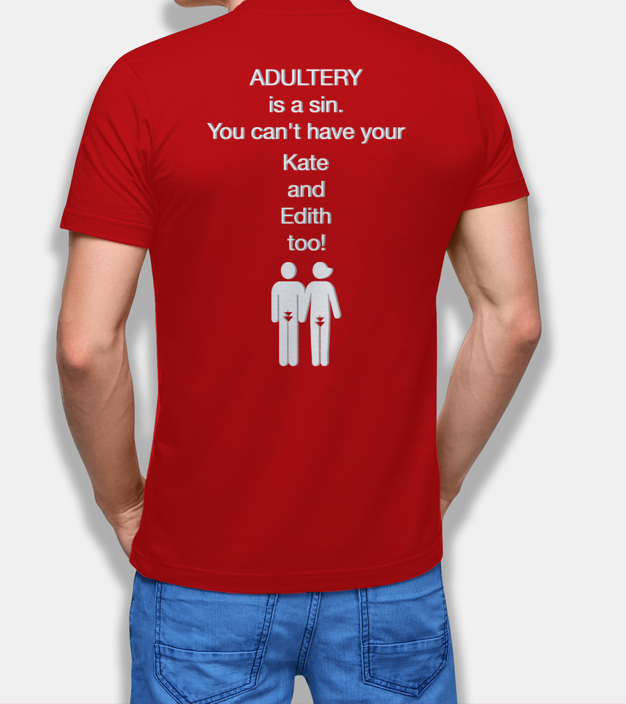 Adultery Is A Sin You Can't Have Your Kate And Edith Too Iconic Pun T-Shirt