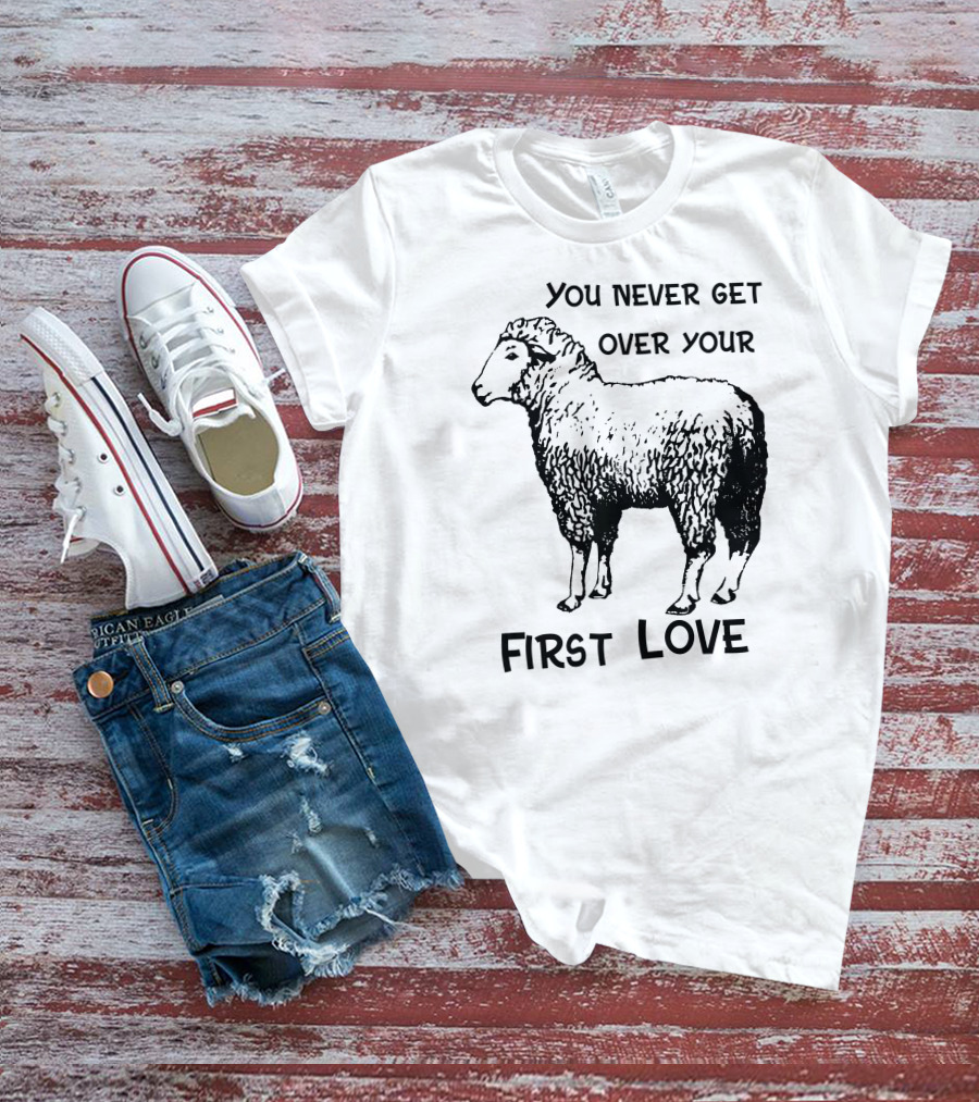 You Never Get Over Your First Love Sheep Illustration Shirts That Go Hard T-Shirt