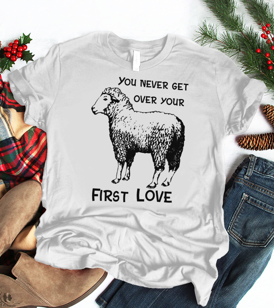 You Never Get Over Your First Love Sheep Illustration Shirts That Go Hard T-Shirt