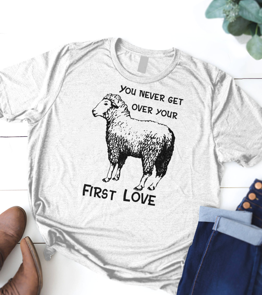 You Never Get Over Your First Love Sheep Illustration Shirts That Go Hard T-Shirt
