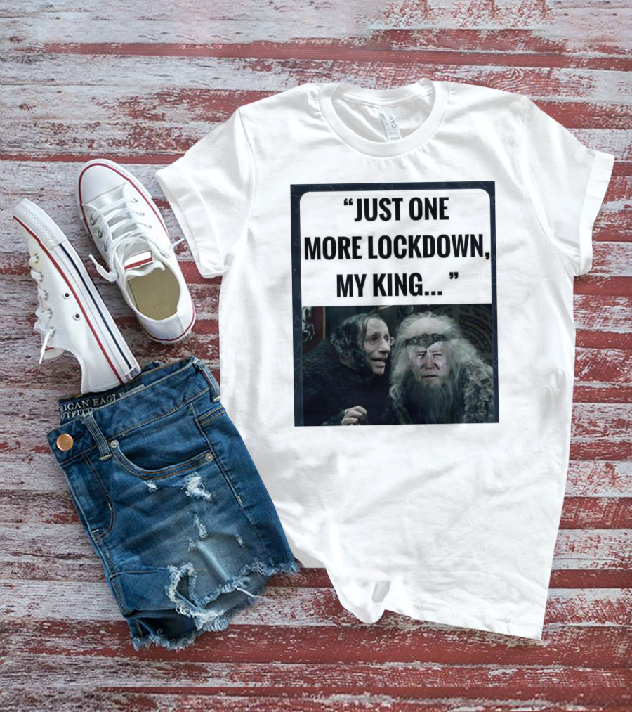 Just One More Lockdown My King Lord Of The Rings Meme T-Shirt