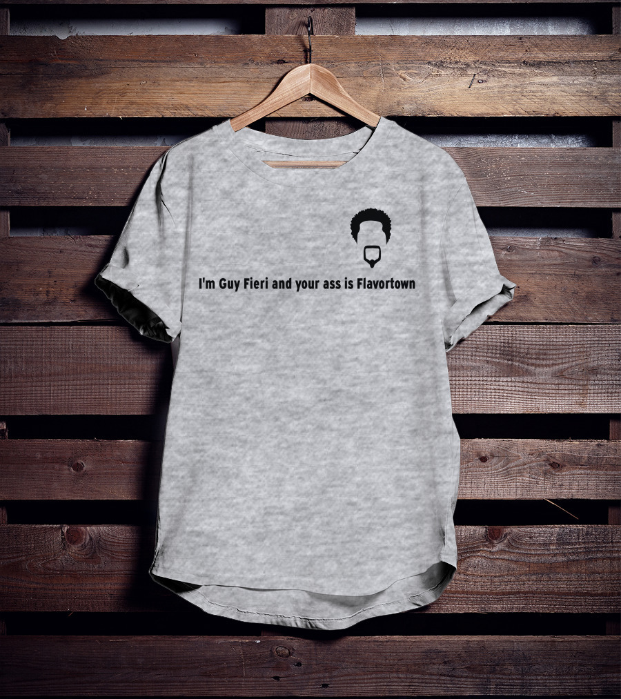 Guy Fieri Your Ass Is Flavortown T-Shirt