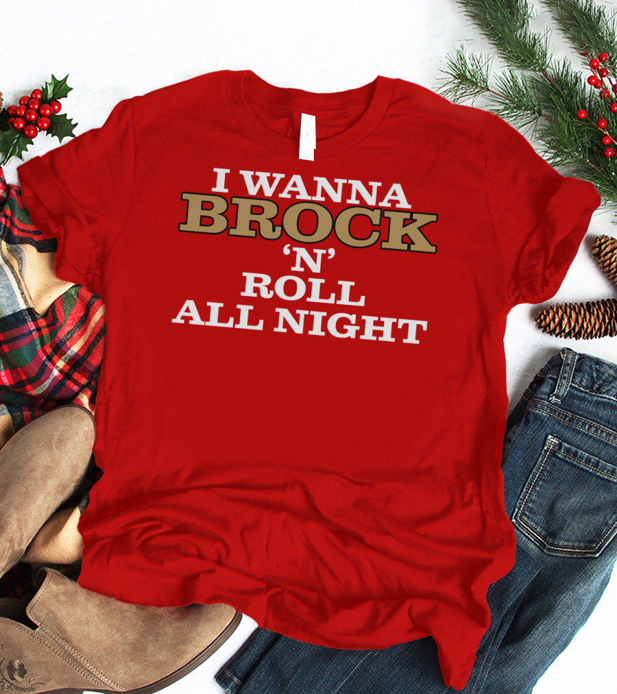 I WANNA BROCK ‘N’ ROLL ALL NIGHT T-Shirt