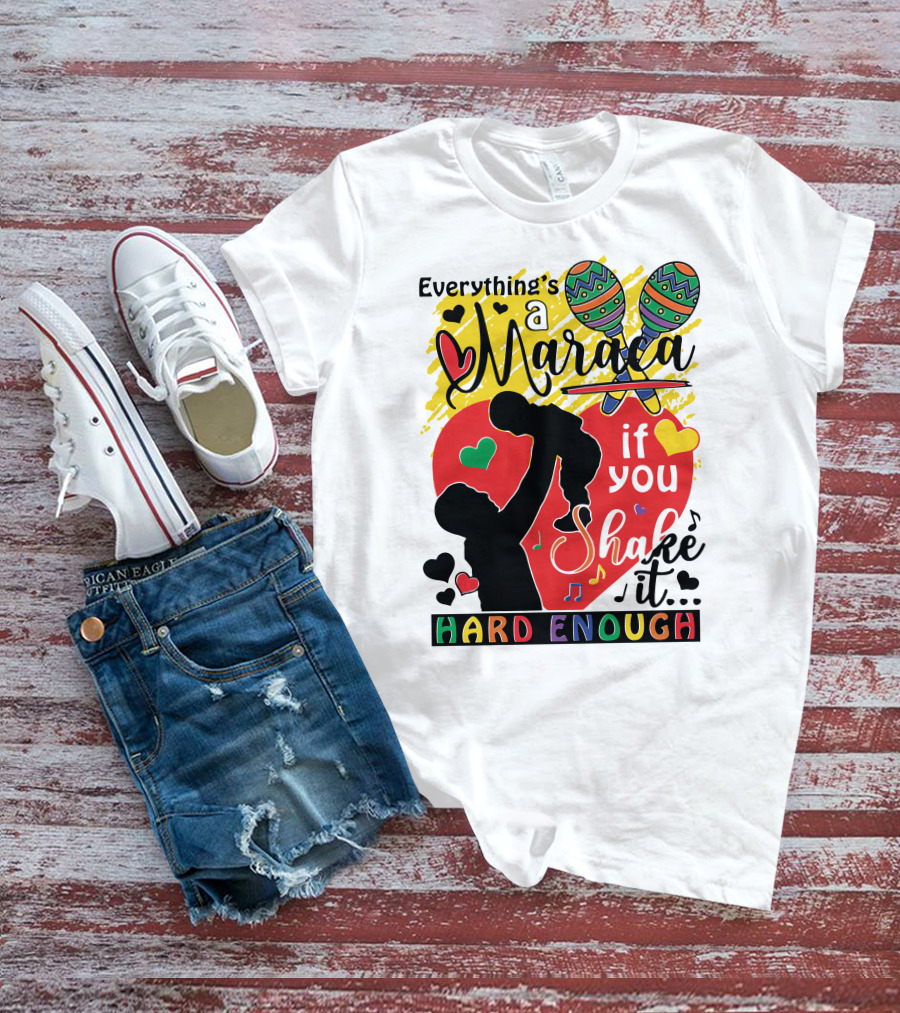 Everything's A Maraca If You Shake It Hard Enough With Silhouette And Hearts T-Shirt