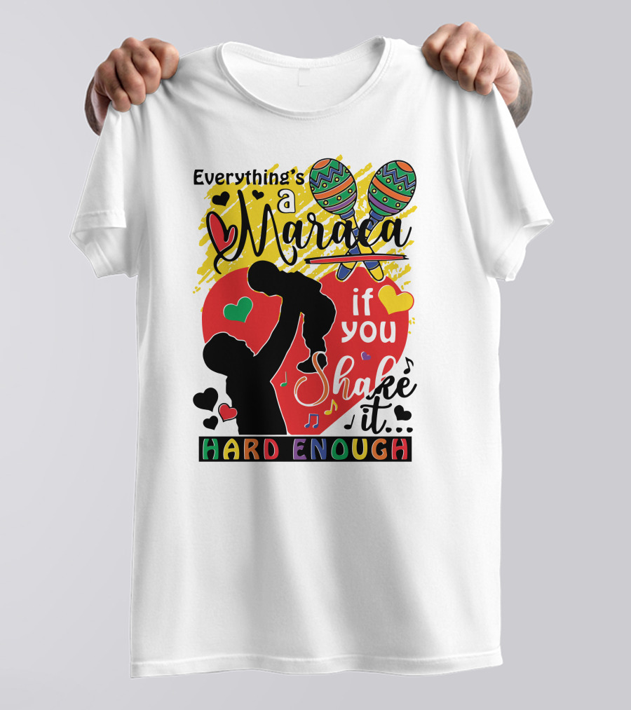 Everything's A Maraca If You Shake It Hard Enough With Silhouette And Hearts T-Shirt