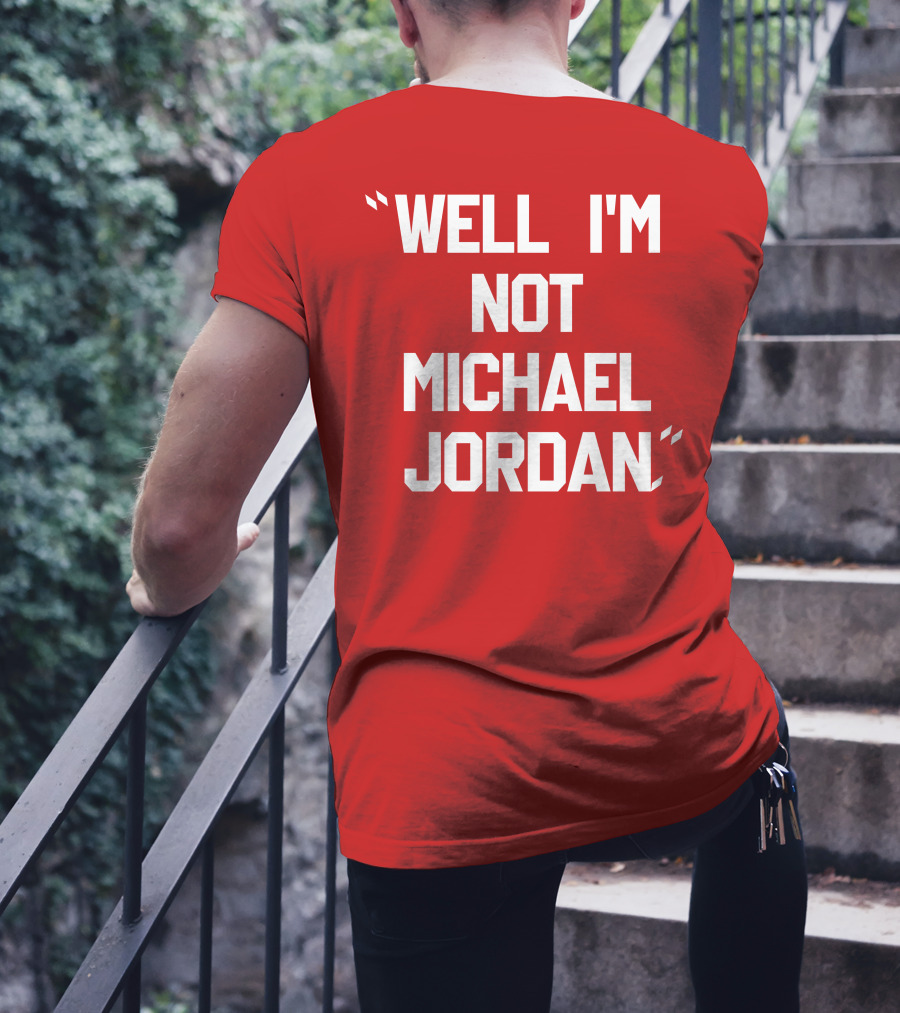 WELL I'M NOT MICHAEL JORDAN T-Shirt