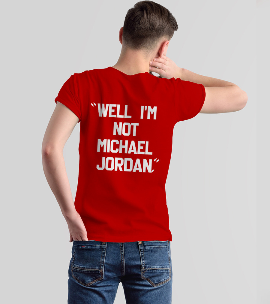 WELL I'M NOT MICHAEL JORDAN T-Shirt