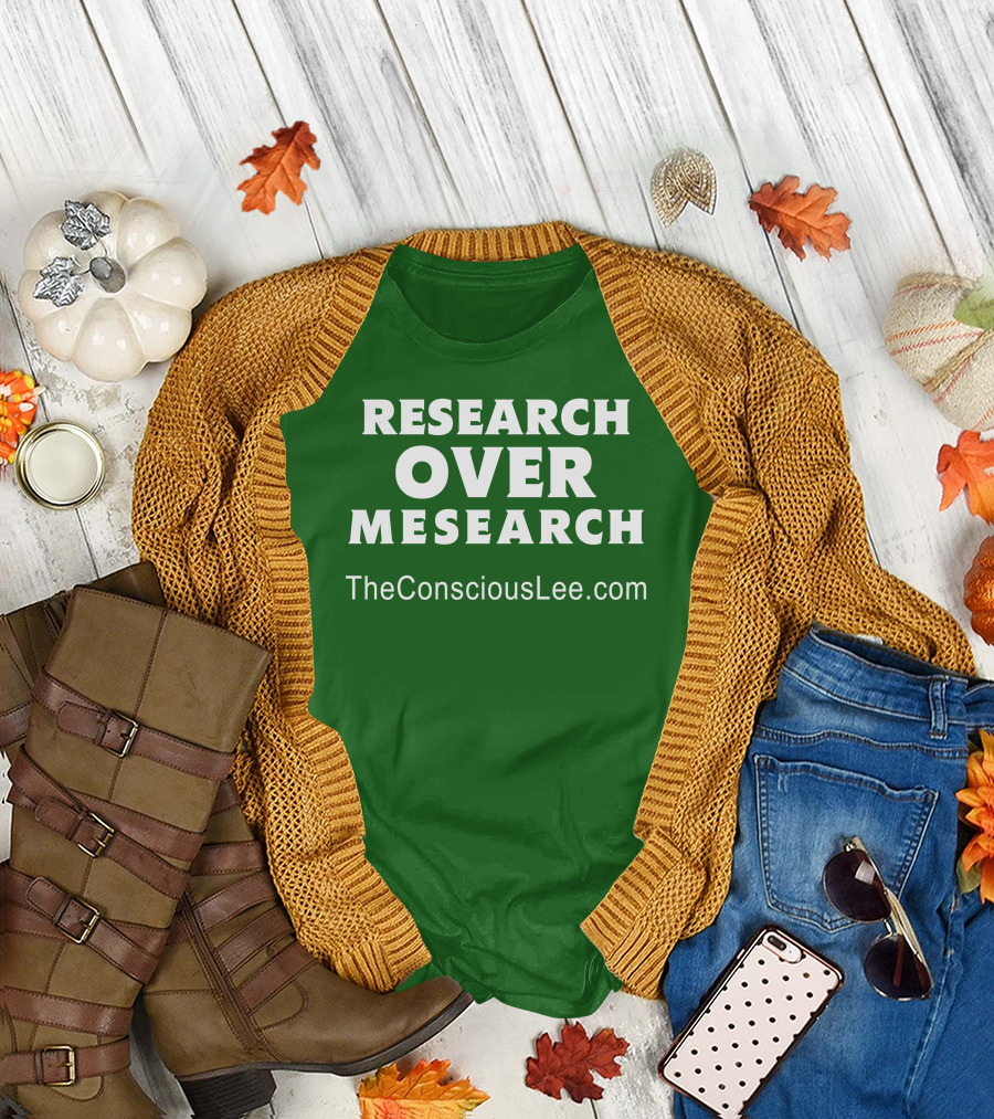 Research Over Mesearch TheConsciousLee.com T-Shirt