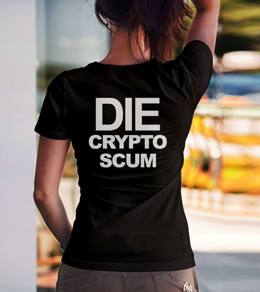 DIE CRYPTO SCUM T-Shirt