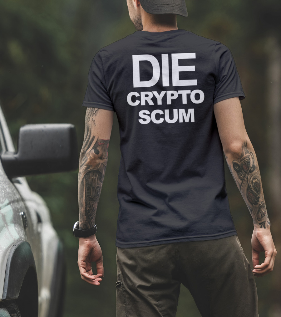 DIE CRYPTO SCUM T-Shirt