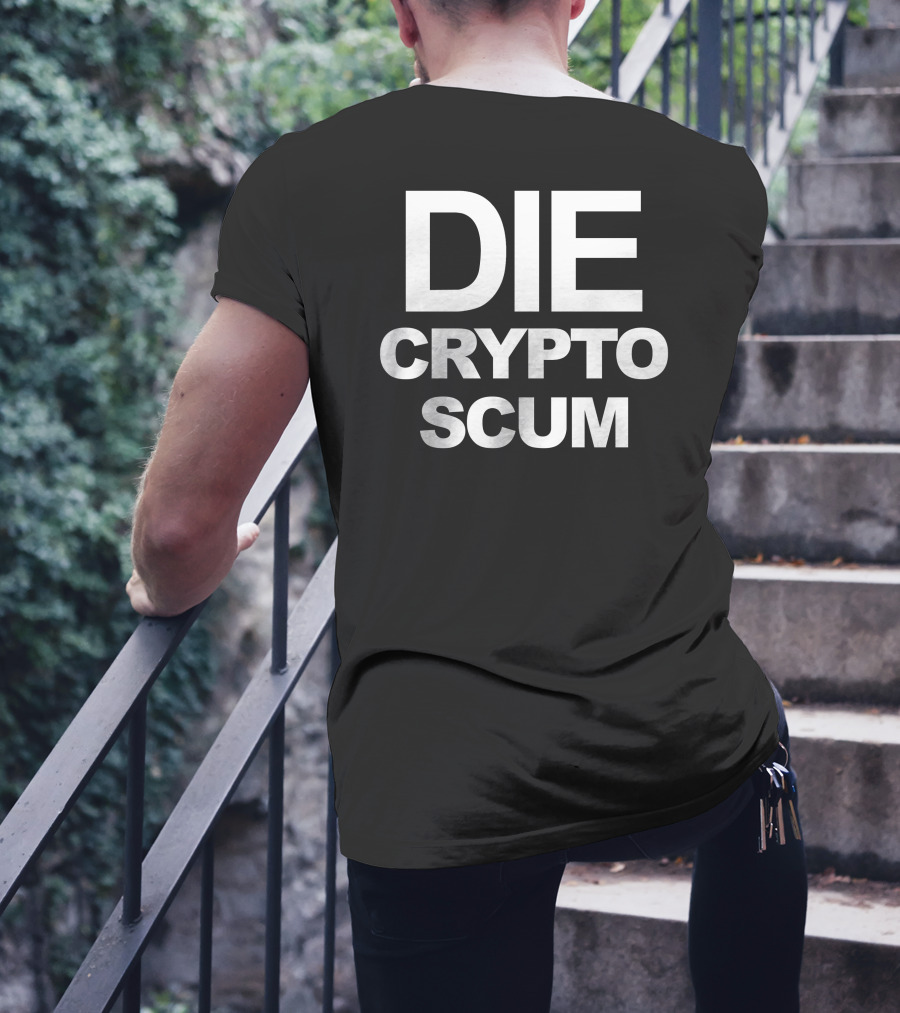 DIE CRYPTO SCUM T-Shirt